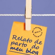 O relato de parto do meu blog – Blogagem coletiva