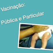 Vacinação: Pública ou Particular?